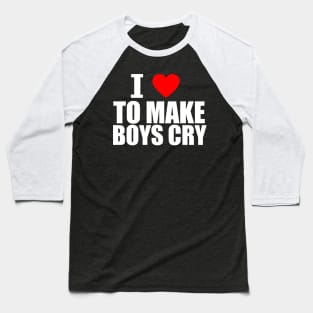 I Love To Make Boys Cry ★★★★☆ Baseball T-Shirt